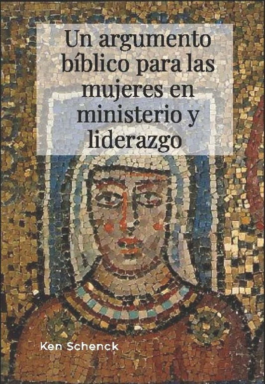 Un argumento bíblico para las mujeres en ministerio y liderazgo (libro electronico)